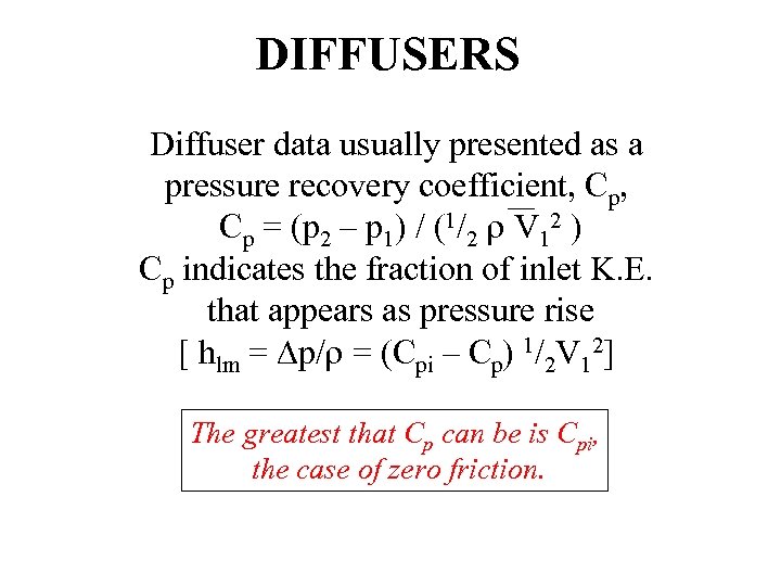 DIFFUSERS Diffuser data usually presented as a pressure recovery coefficient, Cp = (p 2
