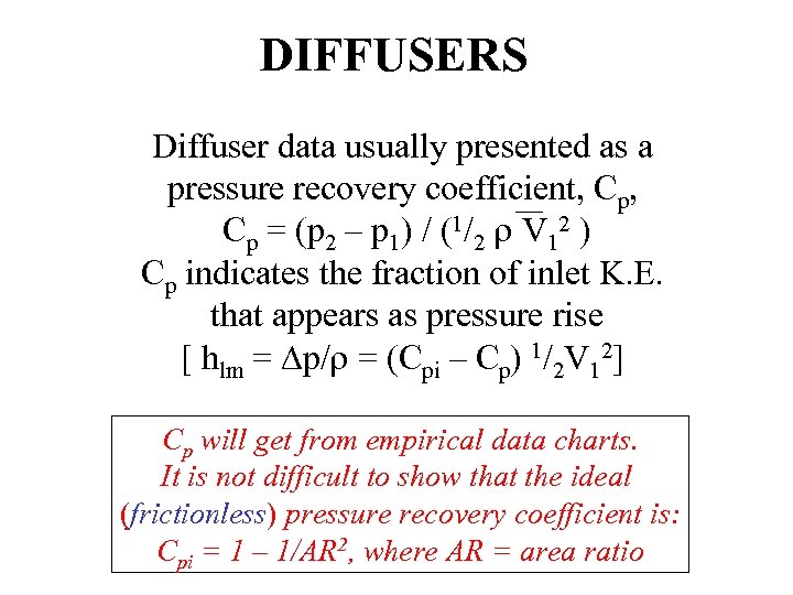 DIFFUSERS Diffuser data usually presented as a pressure recovery coefficient, Cp = (p 2