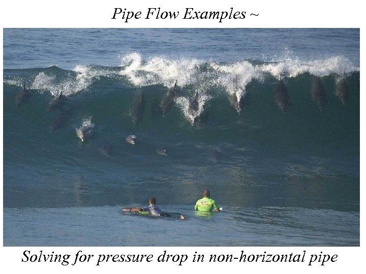 Pipe Flow Examples ~ Solving for pressure drop in non-horizontal pipe 