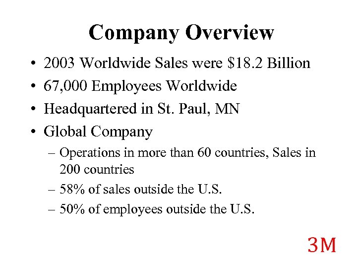 Company Overview • • 2003 Worldwide Sales were $18. 2 Billion 67, 000 Employees
