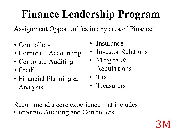 Finance Leadership Program Assignment Opportunities in any area of Finance: • Controllers • Corporate