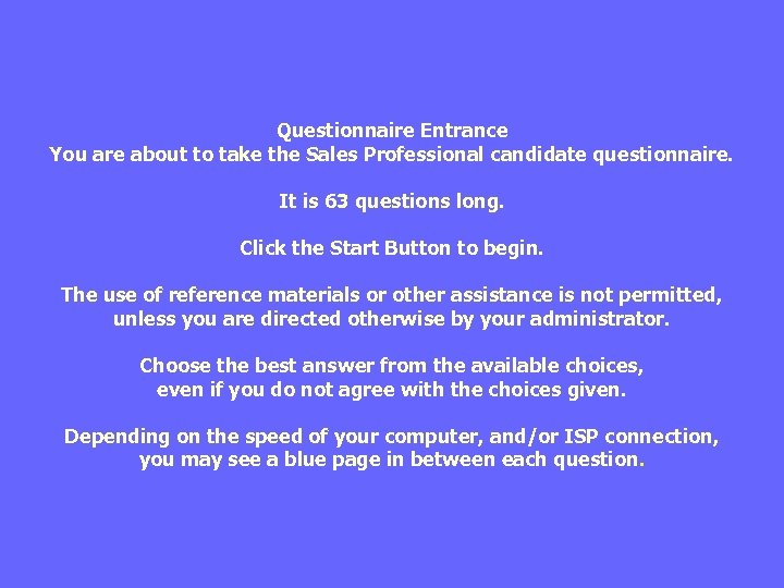 Questionnaire Entrance You are about to take the Sales Professional candidate questionnaire. It is