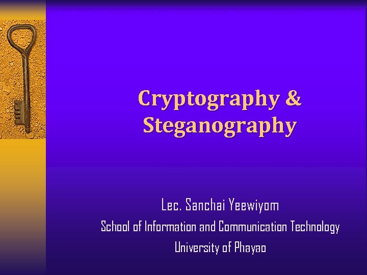 235034 Security in Computer Systems and Networks Cryptography & Steganography Lec. Sanchai Yeewiyom School