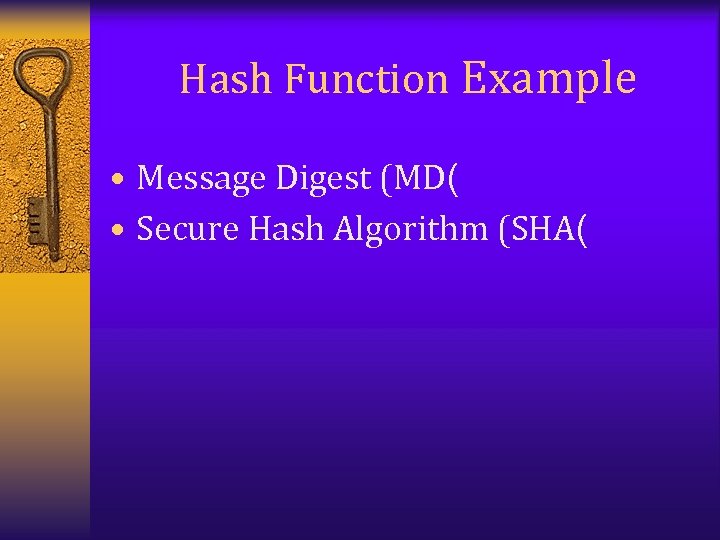 Hash Function Example • Message Digest (MD( • Secure Hash Algorithm (SHA( 