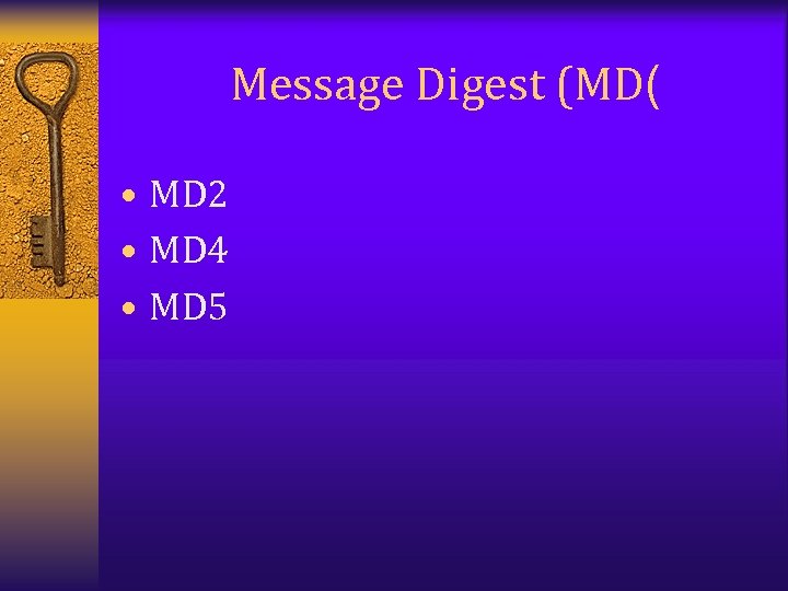 Message Digest (MD( • MD 2 • MD 4 • MD 5 