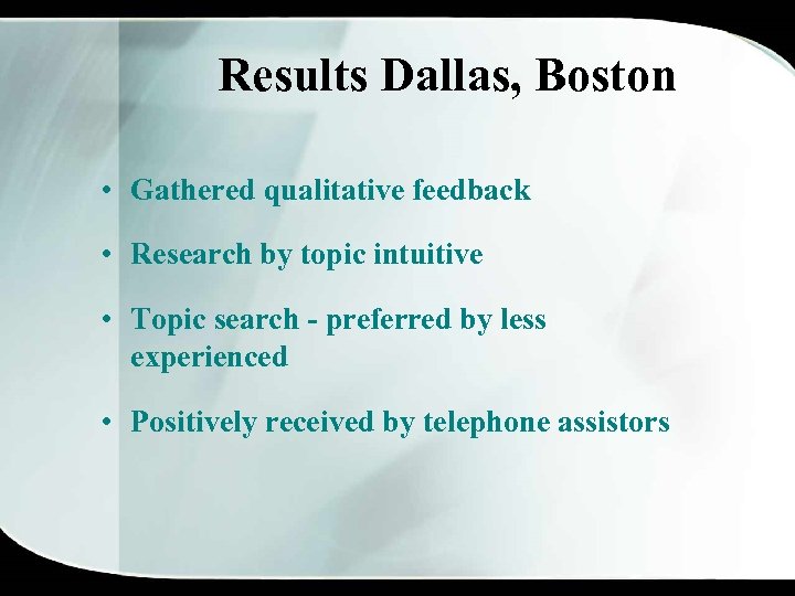 Results Dallas, Boston • Gathered qualitative feedback • Research by topic intuitive • Topic