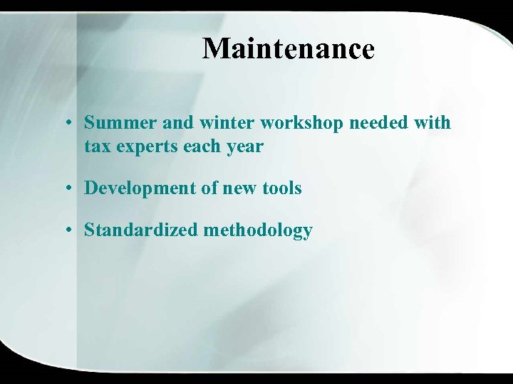 Maintenance • Summer and winter workshop needed with tax experts each year • Development