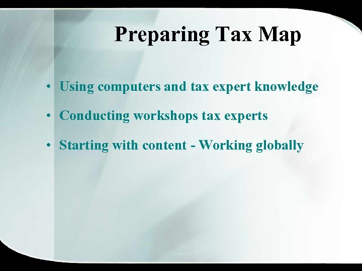 Preparing Tax Map • Using computers and tax expert knowledge • Conducting workshops tax