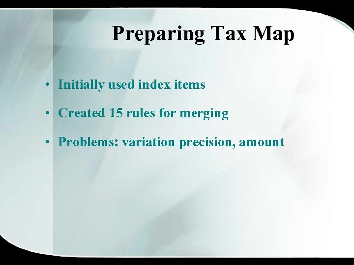 Preparing Tax Map • Initially used index items • Created 15 rules for merging