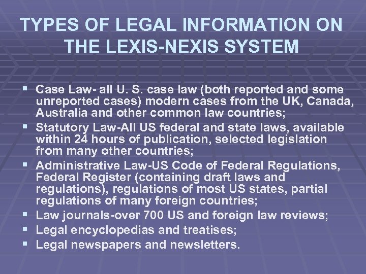 TYPES OF LEGAL INFORMATION ON THE LEXIS-NEXIS SYSTEM § Case Law- all U. S.