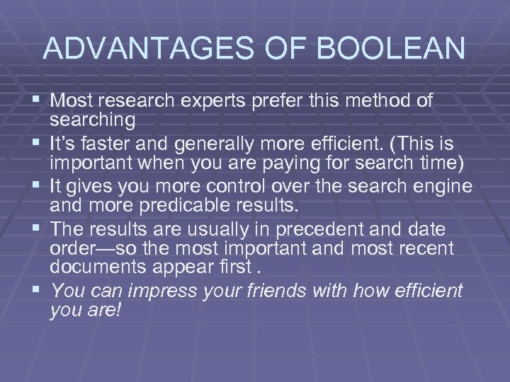 ADVANTAGES OF BOOLEAN § Most research experts prefer this method of § § searching