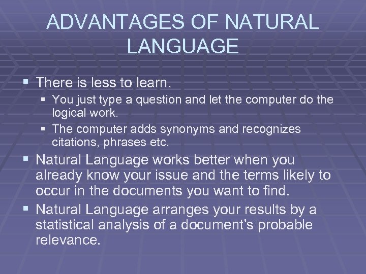 ADVANTAGES OF NATURAL LANGUAGE § There is less to learn. § You just type