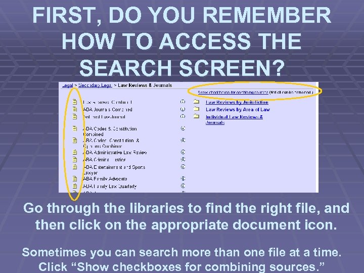 FIRST, DO YOU REMEMBER HOW TO ACCESS THE SEARCH SCREEN? Go through the libraries