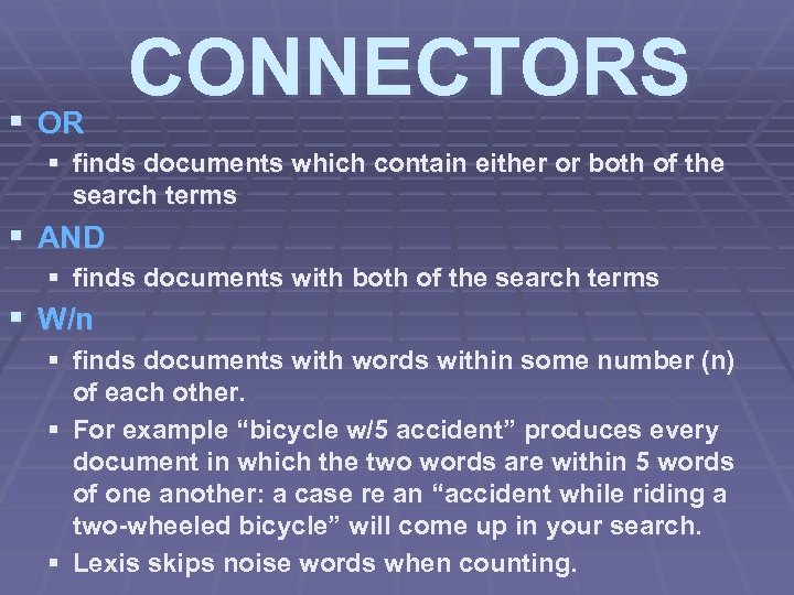 § OR CONNECTORS § finds documents which contain either or both of the search