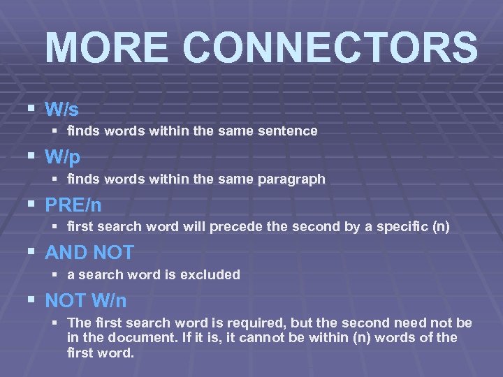 MORE CONNECTORS § W/s § finds words within the same sentence § W/p §