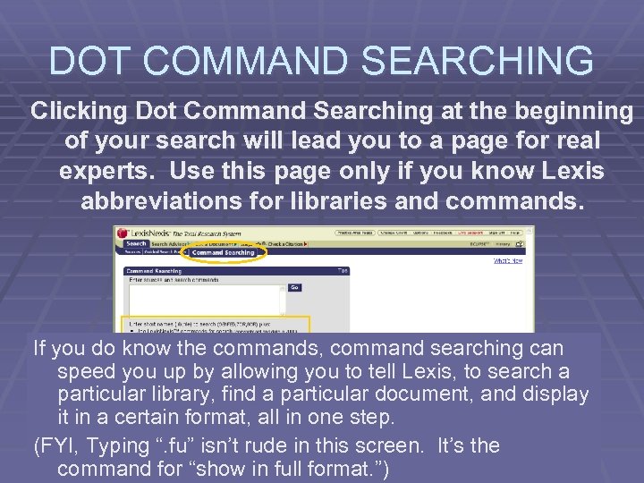 DOT COMMAND SEARCHING Clicking Dot Command Searching at the beginning of your search will