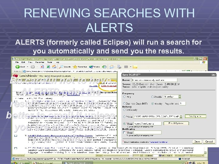 RENEWING SEARCHES WITH ALERTS (formerly called Eclipse) will run a search for you automatically