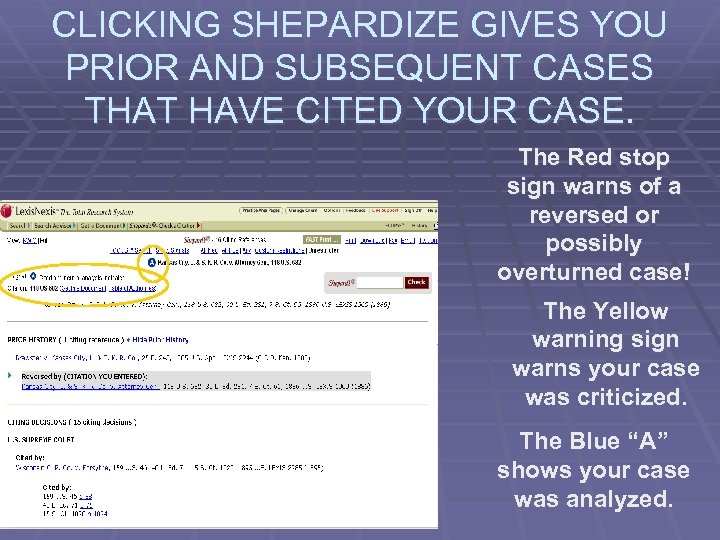 CLICKING SHEPARDIZE GIVES YOU PRIOR AND SUBSEQUENT CASES THAT HAVE CITED YOUR CASE. The