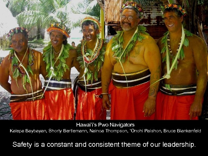 Hawai’i’s Pwo Navigators Kalepa Baybayan, Shorty Bertlemann, Nainoa Thompson, ‘Onohi Paishon, Bruce Blankenfeld Safety