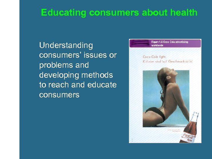 Educating consumers about health Understanding consumers’ issues or problems and developing methods to reach