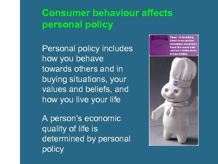 Consumer behaviour affects personal policy Personal policy includes how you behave towards others and