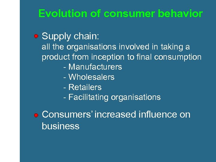 Evolution of consumer behavior Supply chain: all the organisations involved in taking a product