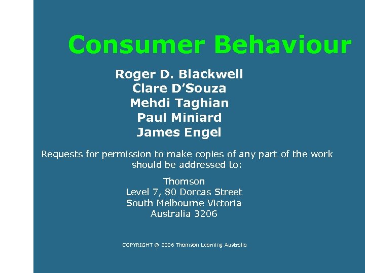 Consumer Behaviour Roger D. Blackwell Clare D’Souza Mehdi Taghian Paul Miniard James Engel Requests