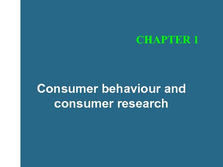 CHAPTER 1 Consumer behaviour and consumer research 