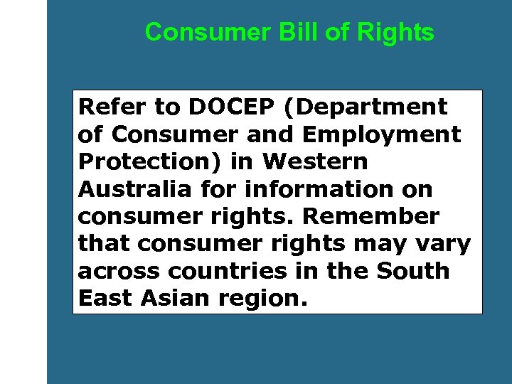 Consumer Bill of Rights Refer to DOCEP (Department of Consumer and Employment Protection) in