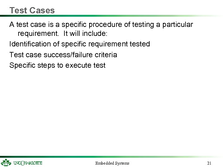 Test Cases A test case is a specific procedure of testing a particular requirement.
