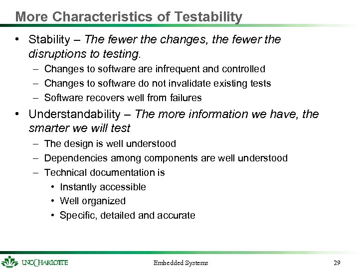 More Characteristics of Testability • Stability – The fewer the changes, the fewer the