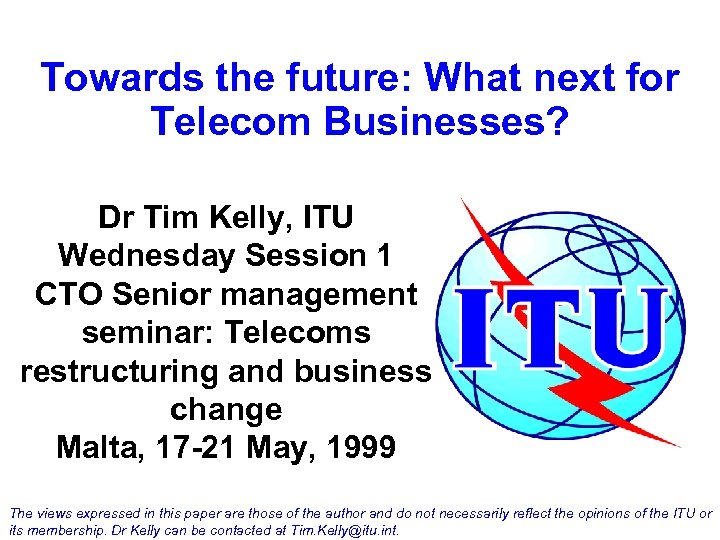 Towards the future: What next for Telecom Businesses? Dr Tim Kelly, ITU Wednesday Session