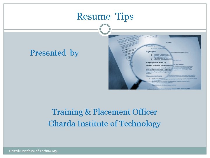 Resume Tips Presented by Training & Placement Officer Gharda Institute of Technology 