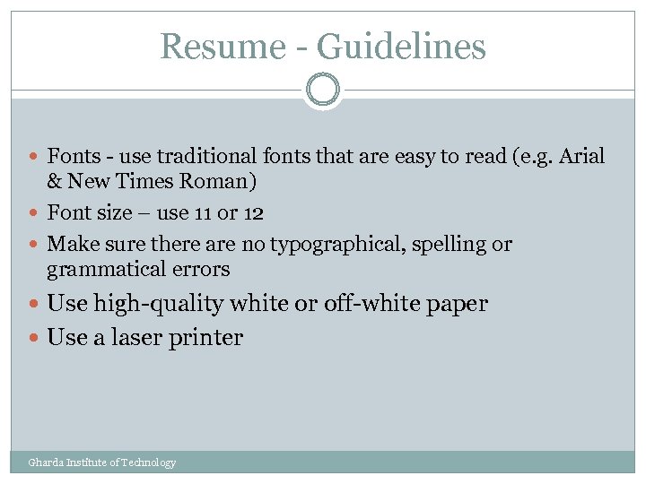 Resume - Guidelines Fonts - use traditional fonts that are easy to read (e.