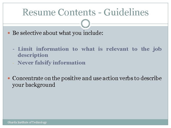 Resume Contents - Guidelines Be selective about what you include: - Limit information to