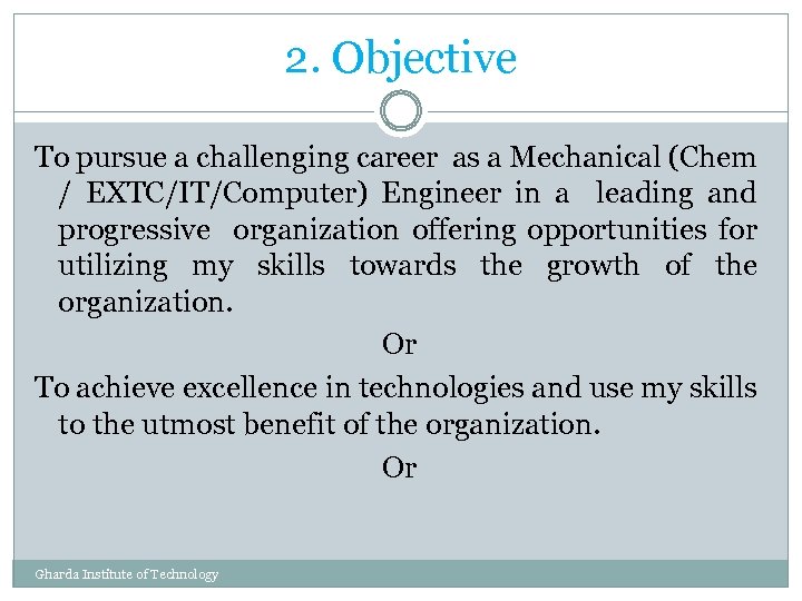 2. Objective To pursue a challenging career as a Mechanical (Chem / EXTC/IT/Computer) Engineer