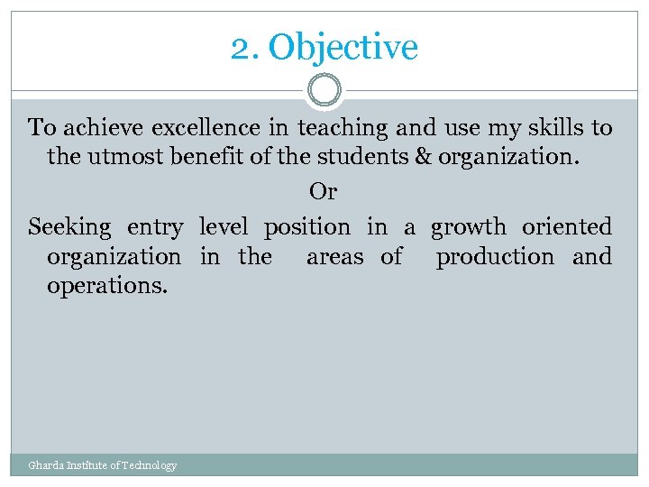 2. Objective To achieve excellence in teaching and use my skills to the utmost