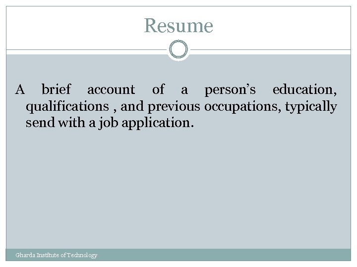 Resume A brief account of a person’s education, qualifications , and previous occupations, typically