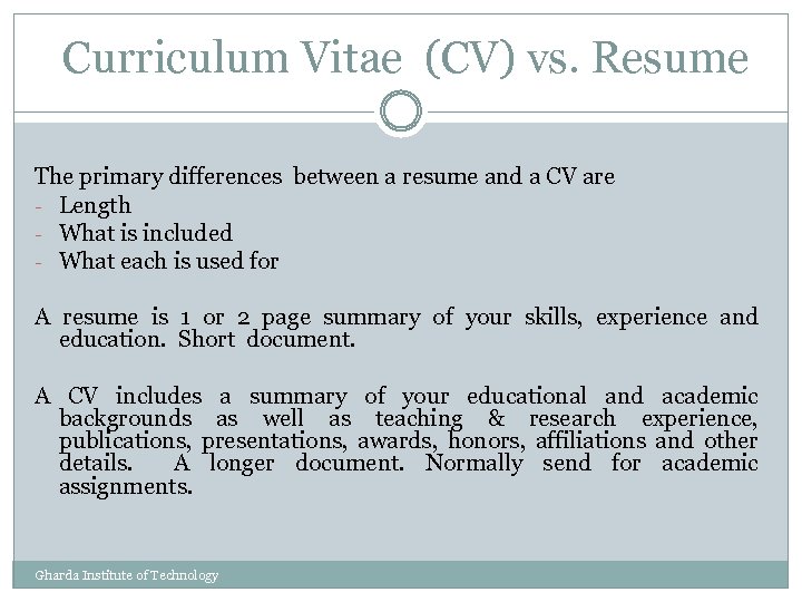  Curriculum Vitae (CV) vs. Resume The primary differences between a resume and a