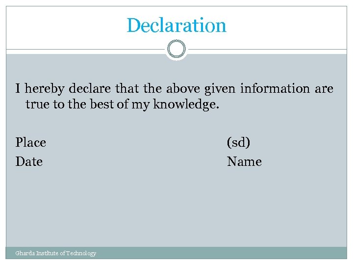 Declaration I hereby declare that the above given information are true to the best