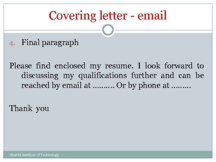 Covering letter - email 4. Final paragraph Please find enclosed my resume. I look