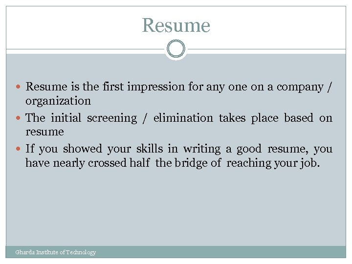 Resume is the first impression for any one on a company / organization The