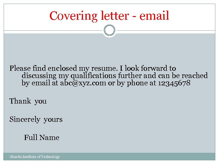 Covering letter - email Please find enclosed my resume. I look forward to discussing