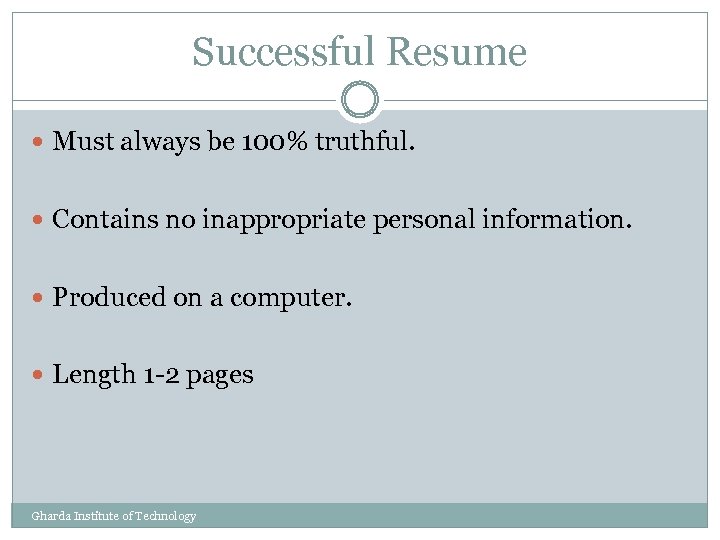 Successful Resume Must always be 100% truthful. Contains no inappropriate personal information. Produced on