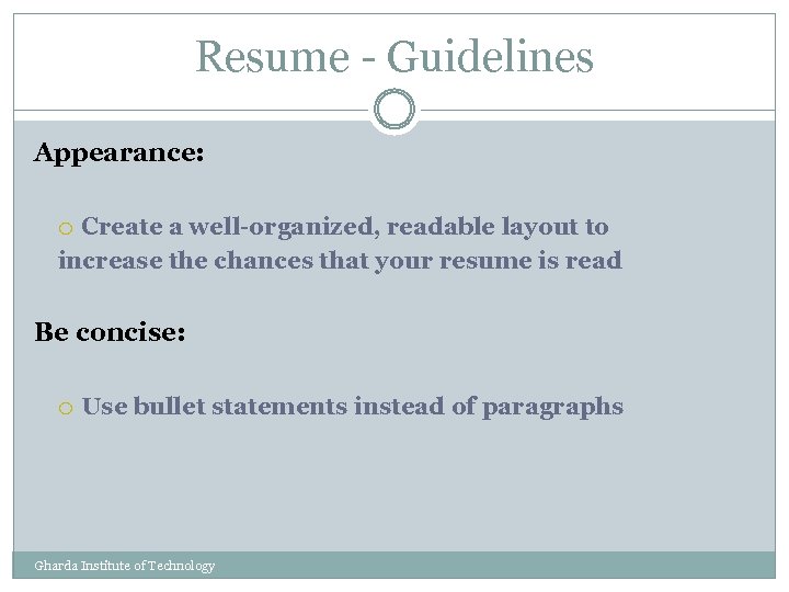 Resume - Guidelines Appearance: Create a well-organized, readable layout to increase the chances that