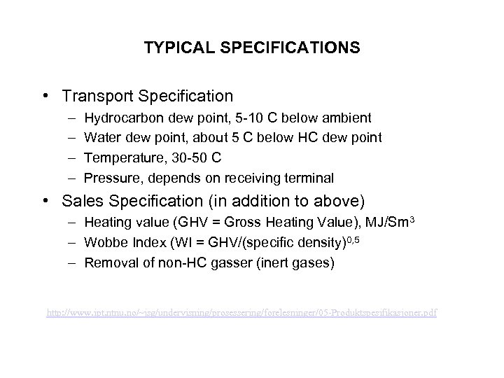TYPICAL SPECIFICATIONS • Transport Specification – – Hydrocarbon dew point, 5 -10 C below
