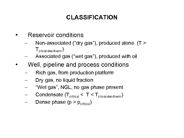 CLASSIFICATION • Reservoir conditions – – • Non-associated (“dry gas”), produced alone (T >