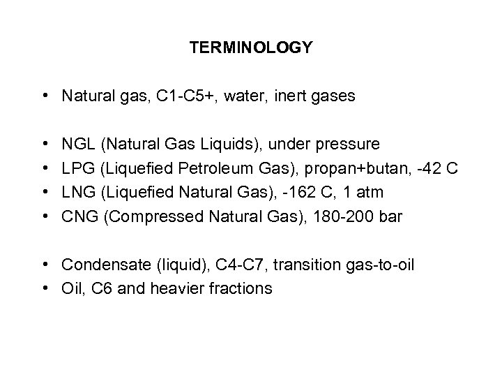 TERMINOLOGY • Natural gas, C 1 -C 5+, water, inert gases • • NGL