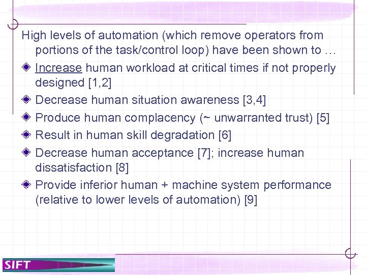 High levels of automation (which remove operators from portions of the task/control loop) have