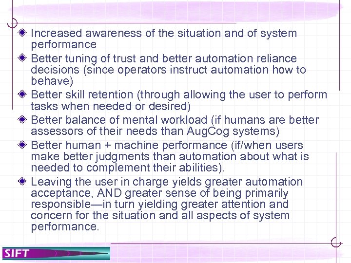 Increased awareness of the situation and of system performance Better tuning of trust and